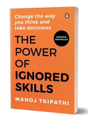 The Power of Ignored Skills Change the Way You Think and Take Decisions