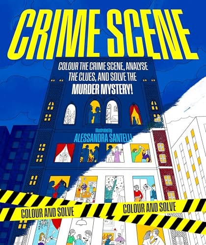 Colour and Solve: Crime Scene Colour the Crime Scene, Analyze the Clues and Solve the Murder Mystery!