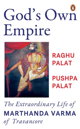 God's Own Empire The Extraordinary Life of Marthanda Varma of Travancore