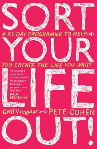 Sort Your Life Out A 21-Day Programme to Help You Create the Life You Want
