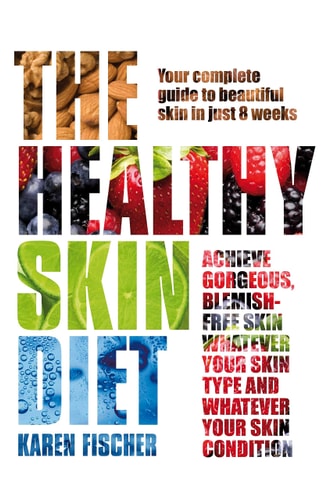 The Healthy Skin Diet Your Complete Guide to Beautiful Skin in Just 8 Weeks