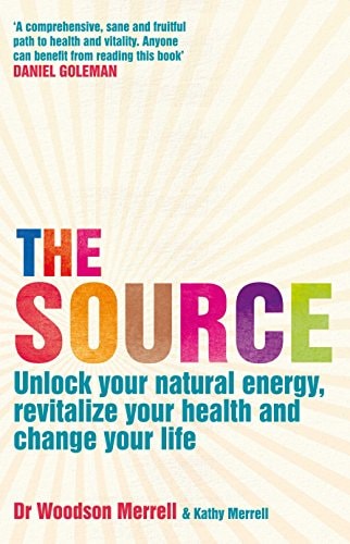 The Source Unlock Your Natural Energy, Revitalize Your Health and Change Your Life