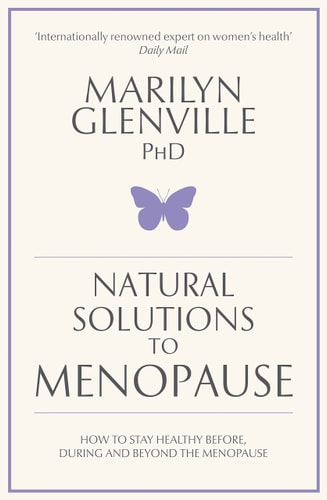 Natural Solutions to Menopause How to Stay Healthy Before, During and Beyond the Menopause