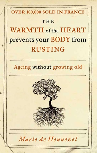 The Warmth of the Heart Prevents Your Body from Rusting Ageing Without Growing Old