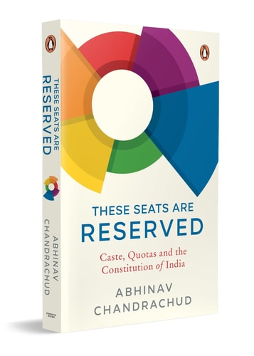 These Seats Are Reserved Caste, Quotas and the Constitution of India