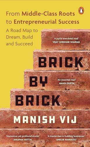 Brick by Brick From Middle-Class Roots to Entrepreneurial Success - a Roadmap to Dream, Build, and Succeed