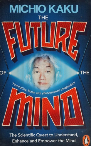 The Future of the Mind The Scientific Quest to Understand, Enhance and Empower the Mind-1