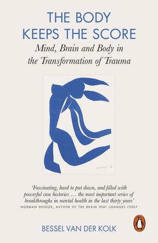 The Body Keeps the Score Mind, Brain and Body in the Transformation of Trauma