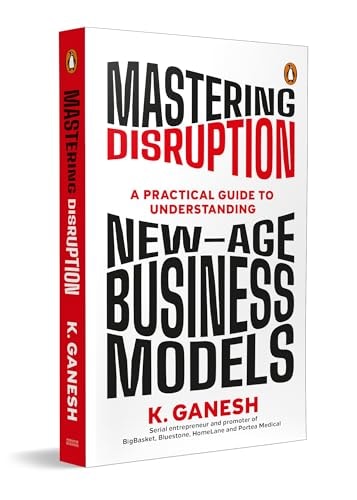 Mastering Disruption A Practical Guide to Understanding New-Age Business Models.