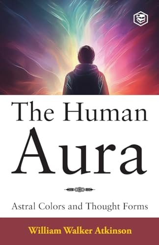 The Human Aura Astral Colors and Thought Forms