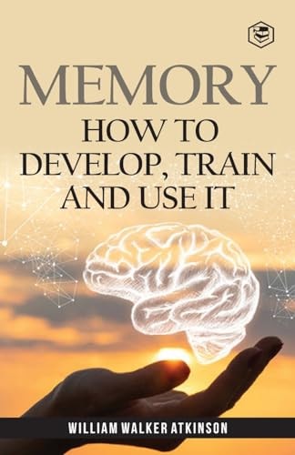 Memory How To Develop, Train And Use It