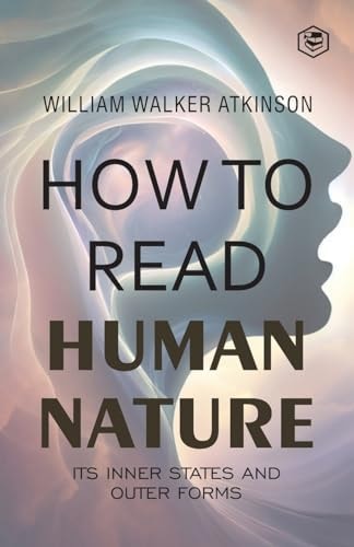 How to Read Human Nature Its Inner States and Outer Forms