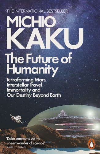 The Future of Humanity Terraforming Mars, Interstellar Travel, Immortality, and Our Destiny Beyond-zoom-