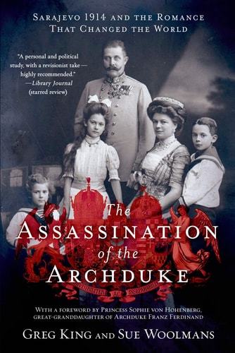 The Assassination of the Archduke Sarajevo 1914 and the Romance That Changed the World