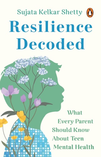Resilience Decoded: What Every Parent Should Know About Teen Mental Health