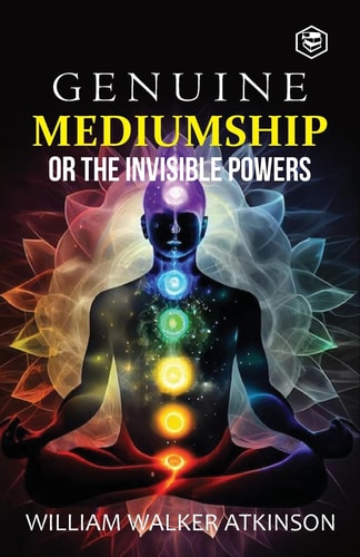 Genuine Mediumship Or the Invisible Powers