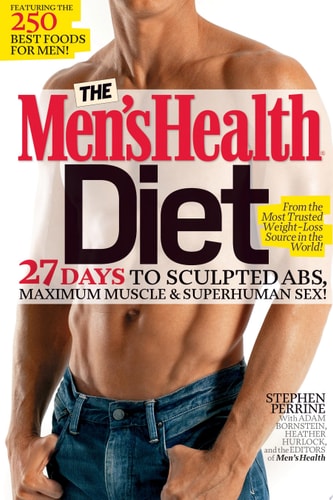 The Men's Health Diet 27 Days to Sculpted Abs, Maximum Muscle & Superhuman Sex!