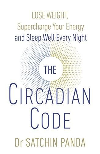 The Circadian Code Lose Weight, Supercharge Your Energy and Sleep Well Every Night