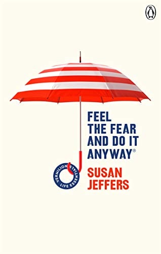 Feel the Fear and Do it Anyway