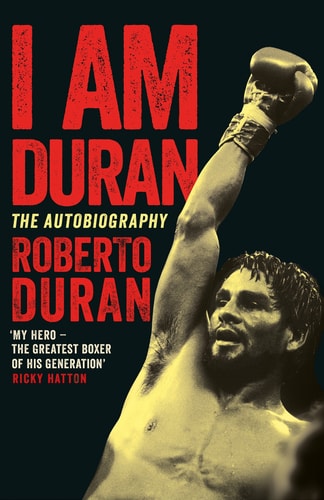 I Am Duran The Autobiography of Roberto Duran