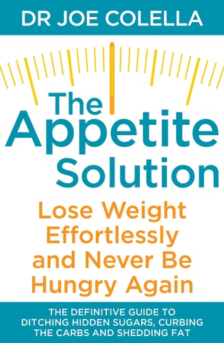 The Appetite Solution Lose Weight Effortlessly and Never Be Hungry Again