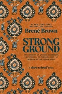 Strong Ground The Lessons of Daring Leadership, the Tenacity of Paradox and the Wisdom of the Human Spirit