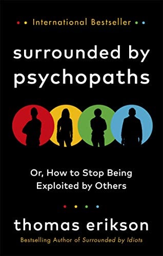 Surrounded by Psychopaths Or, How to Stop Being Exploited by Others