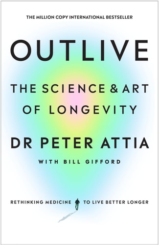 Outlive The Science & Art of Longevity