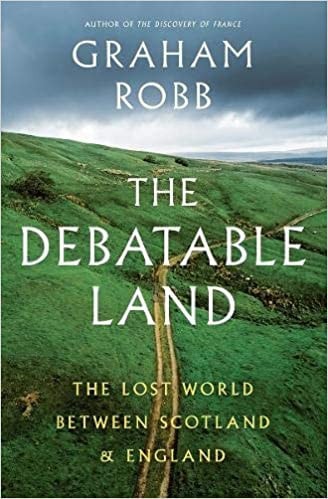 The Debatable Land The Lost World Between Scotland and England