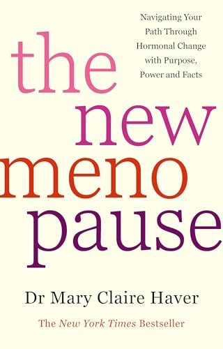 The New Menopause Navigating Your Path Through Hormonal Change with Purpose, Power and the Facts