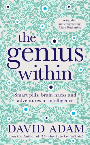 The Genius Within Smart Pills, Brain Hacks and Adventures in Intelligence