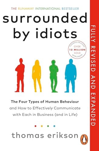 Surrounded by Idiots The Four Types of Human Behaviour (or, How to Understand Those Who Cannot Be Understood)