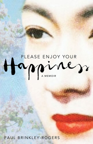 Please Enjoy Your Happiness A Memoir