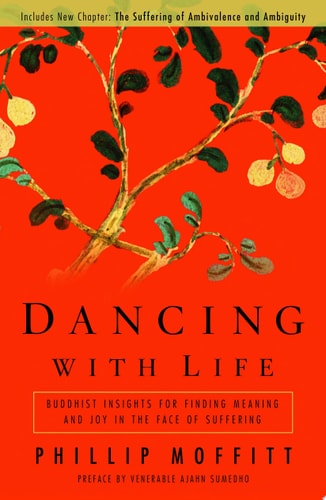 Dancing With Life Buddhist Insights for Finding Meaning and Joy in the Face of Suffering