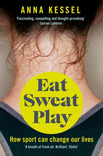 Eat. Sweat. Play How Sport Can Change Our Lives