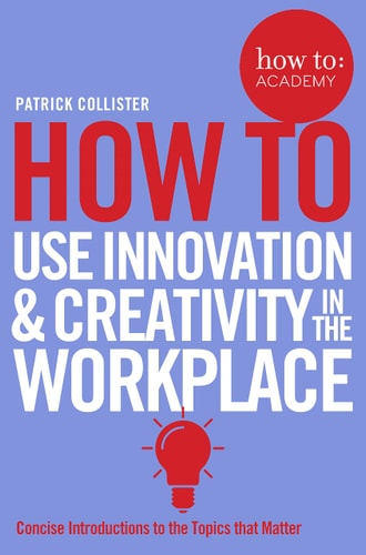 How To: Use Innovation and Creativity in the Workplace