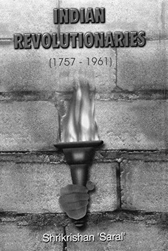Indian Revolutionaries A Comprehensive Study, 1757-1961