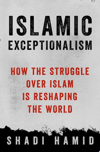 Islamic Exceptionalism How the Struggle Over Islam Is Reshaping the World