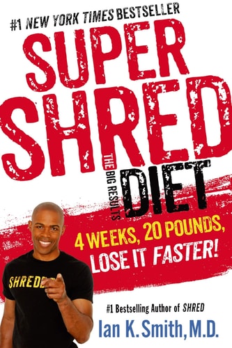 Super Shred: The Big Results Diet 4 Weeks, 20 Pounds, Lose It Faster!