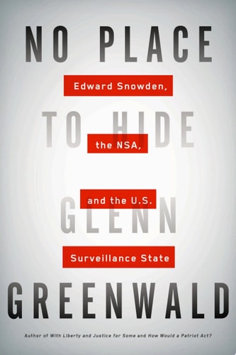 No Place to Hide Edward Snowden, the NSA, and the U.S. Surveillance State