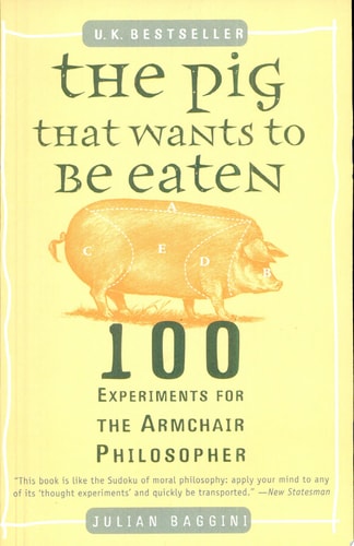The Pig That Wants to Be Eaten 100 Experiments for the Armchair Philosopher-zoom-