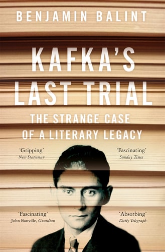 Kafka's Last Trial The Strange Case of a Literary Legacy
