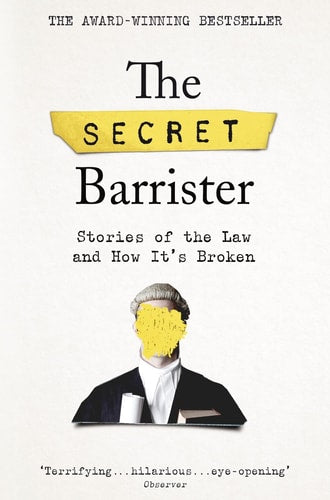 The Secret Barrister Stories of the Law and How It's Broken