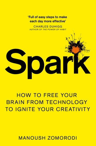 Spark How to Free Your Brain from Technology to Ignite Your Creativity