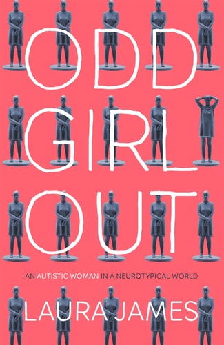 Odd Girl Out An Autistic Woman in a Neurotypical World