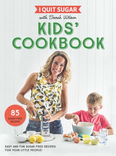 I Quit Sugar Kids Cookbook Easy and Fun Sugar-free Recipes for Your Little People