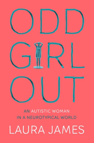 Odd Girl Out An Autistic Woman in a Neurotypical World