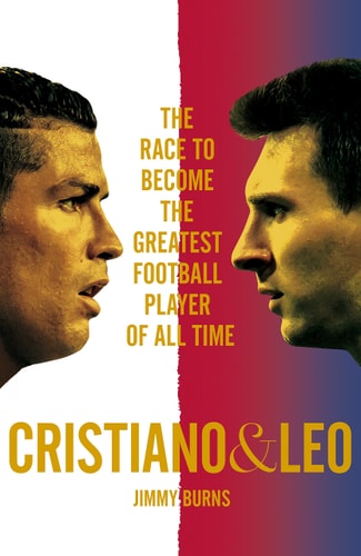 Cristiano and Leo The Race to Become the Greatest Football Player of All Time