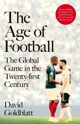 The Age of Football The Global Game in the Twenty-first Century