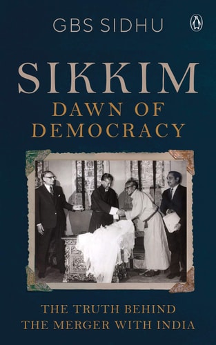 Sikkim Dawn of Democracy : the Truth Behind the Merger with India